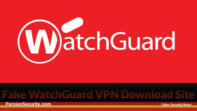 استفاده از سایت‌های جعلی دانلود WatchGuard برای سرقت اطلاعات ورود به VPN